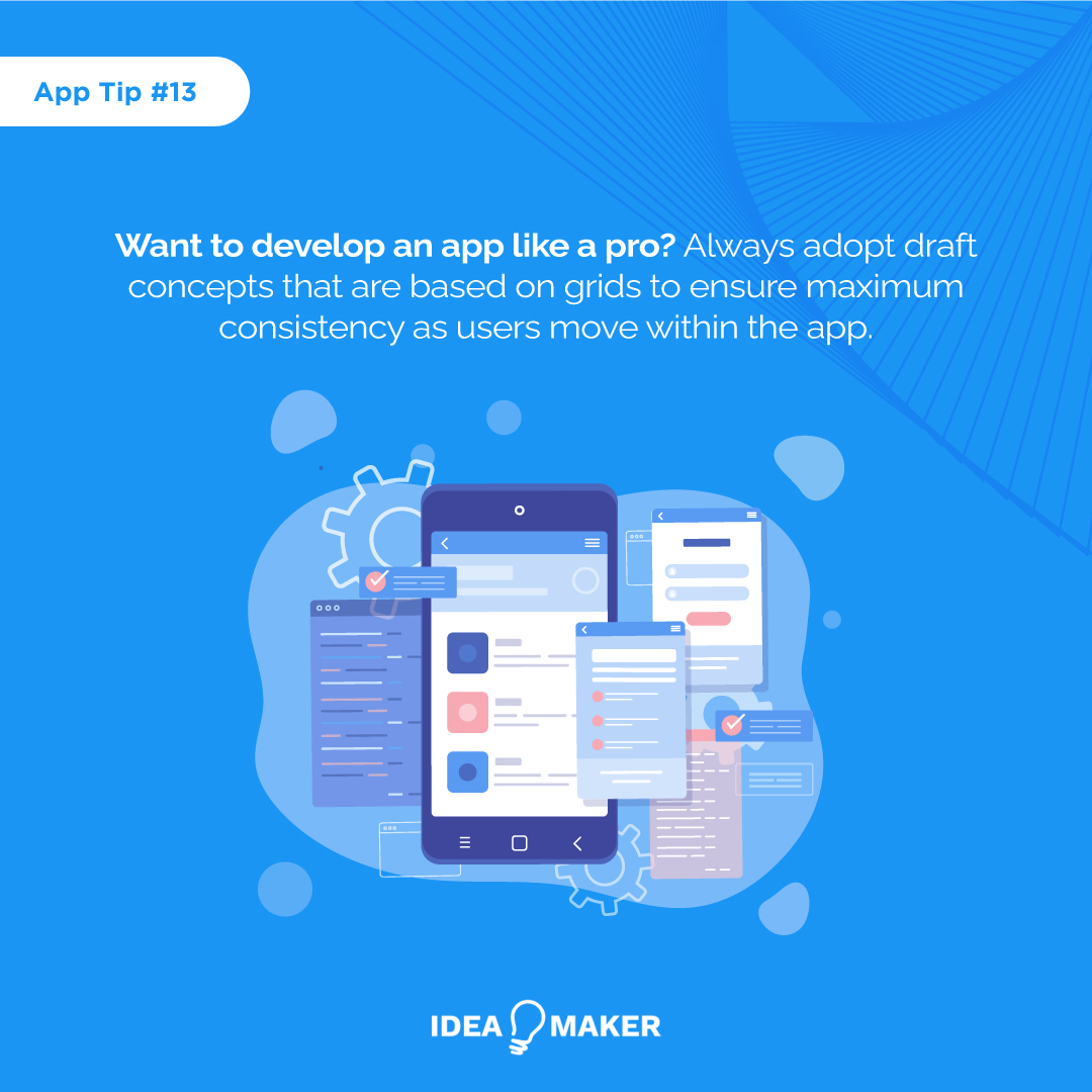 Want to develop an app like a pro? Always adopt draft concepts that are based on grids to ensure maximum consistency as users move within the app.