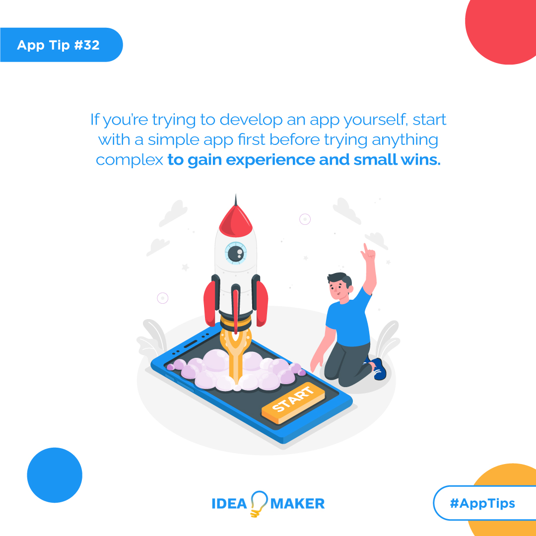 If you’re trying to develop an app yourself, start with a simple app first before trying anything complex to gain experience and small wins.