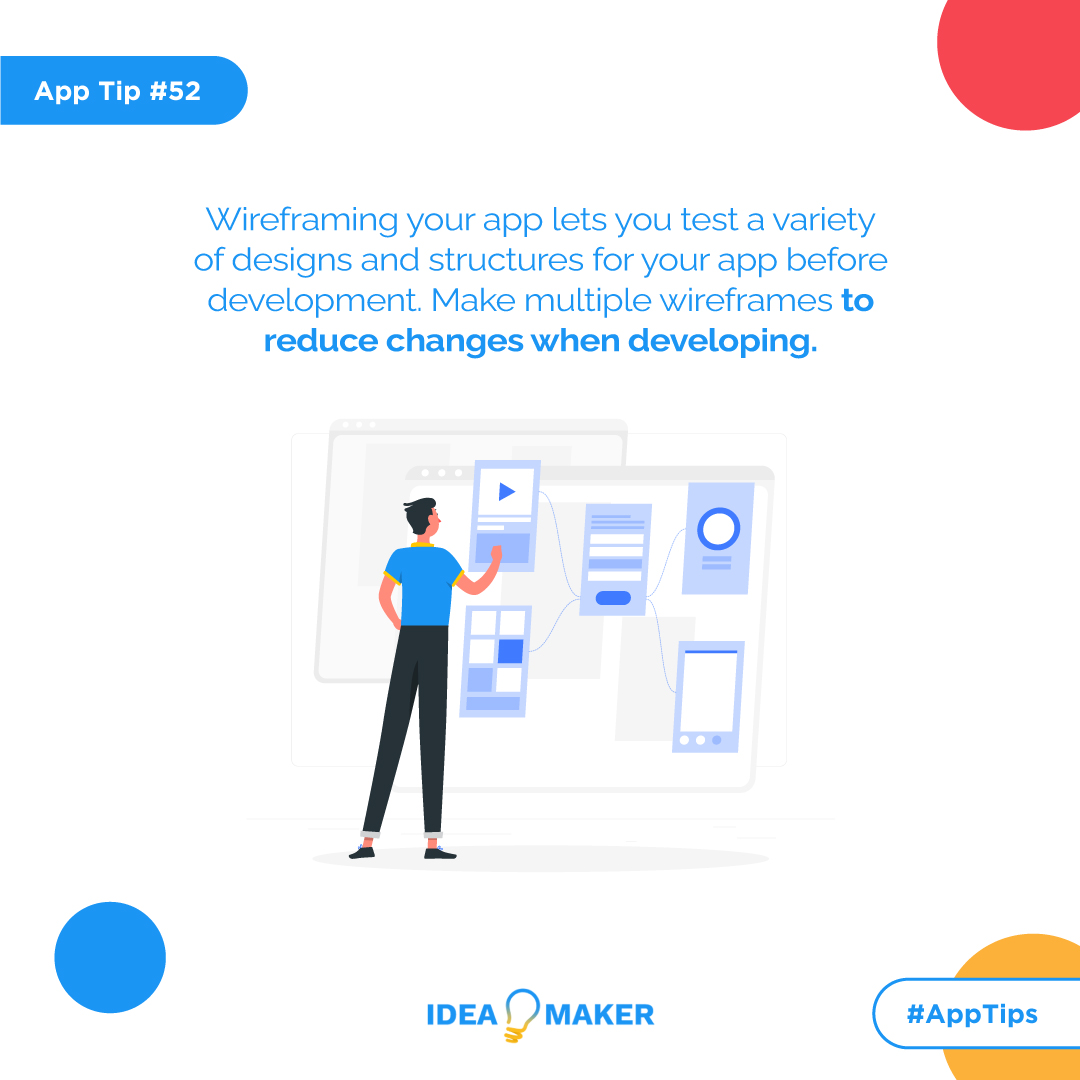 Wireframing your app lets you test a variety of designs and structures for your app before development. Make multiple wireframes to reduce changes when developing.