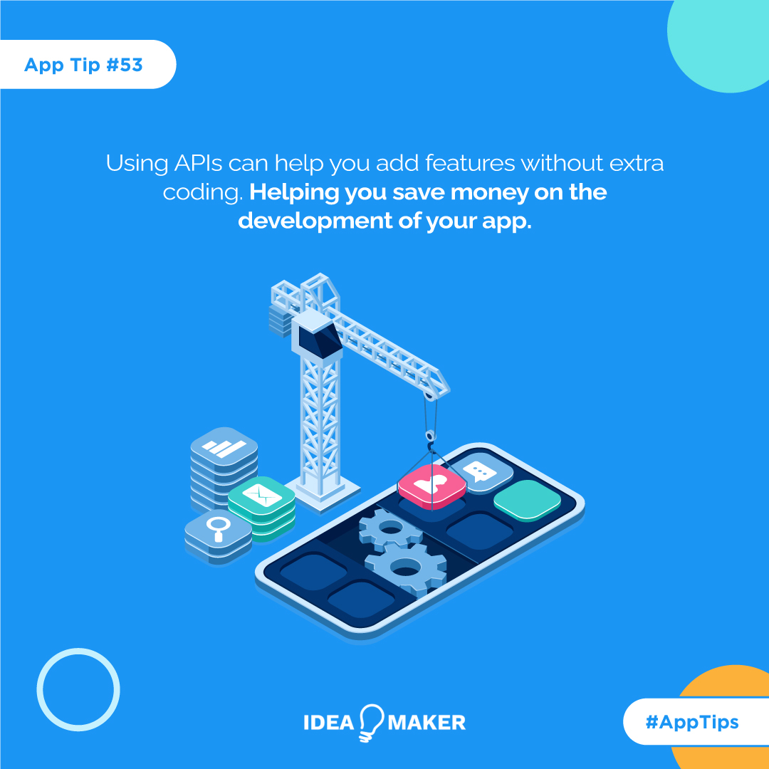 Using APIs can help you add features without extra coding. Helping you save money on the development of your app.