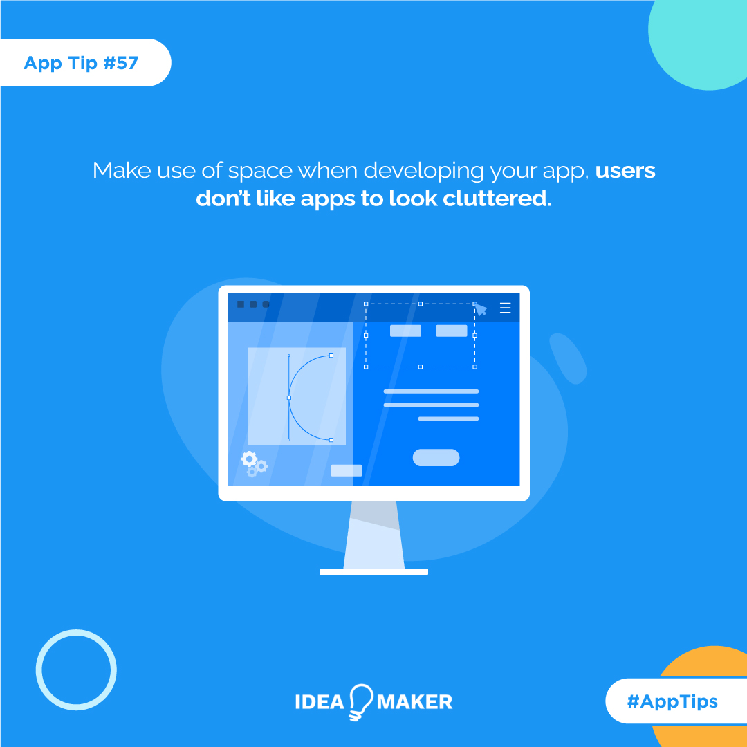 Make use of space when developing your app, users don't like apps to look cluttered.