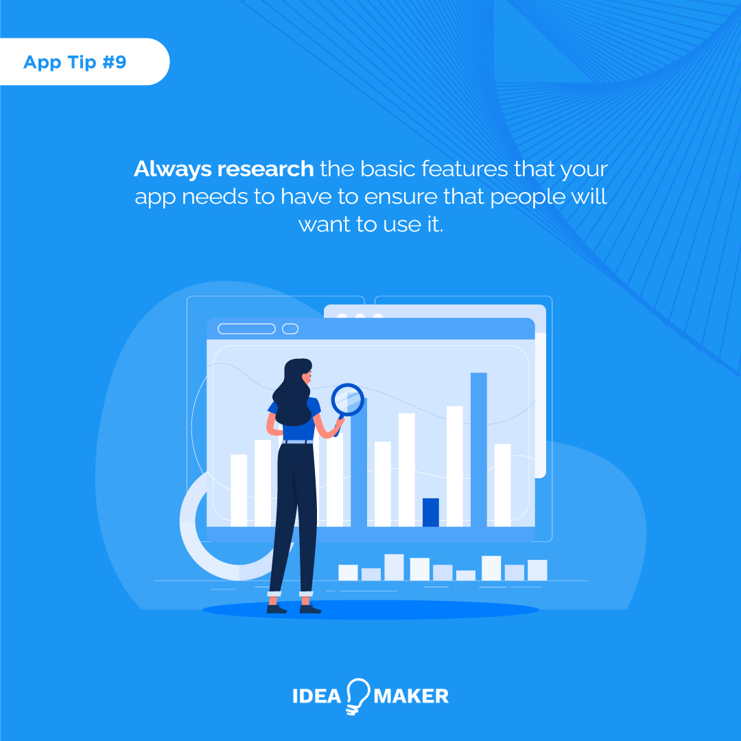 Always research the basic features that your app needs to have to ensure that people will want to use it.