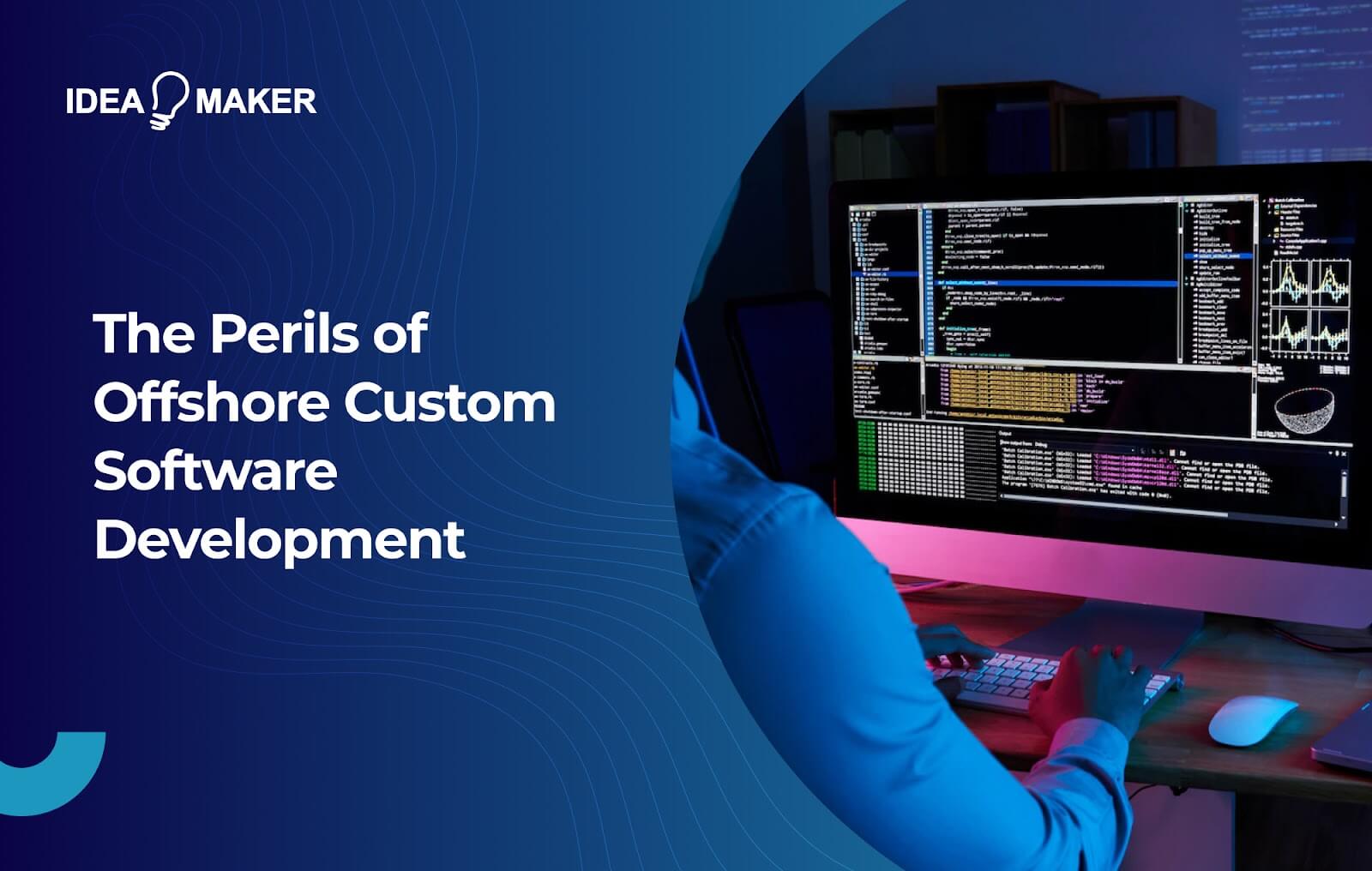Ideamaker - The Perils of Offshore Custom Software Development