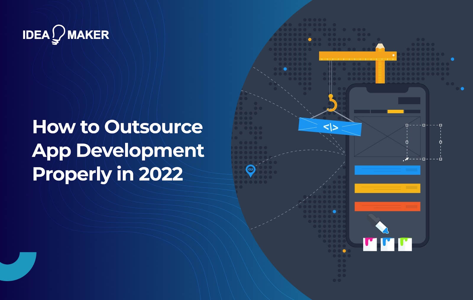 Ideamaker - How to Outsource App Development Properly in 2022