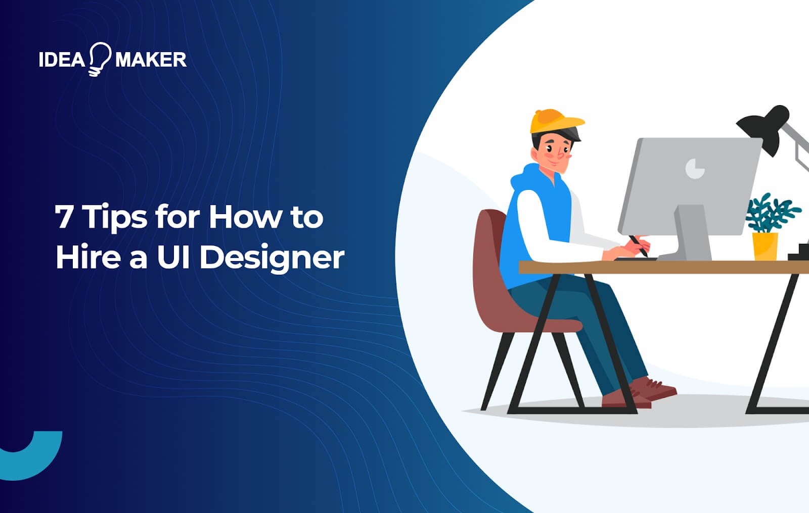 Ideamaker - 7 Tips for How to Hire a UI Designer