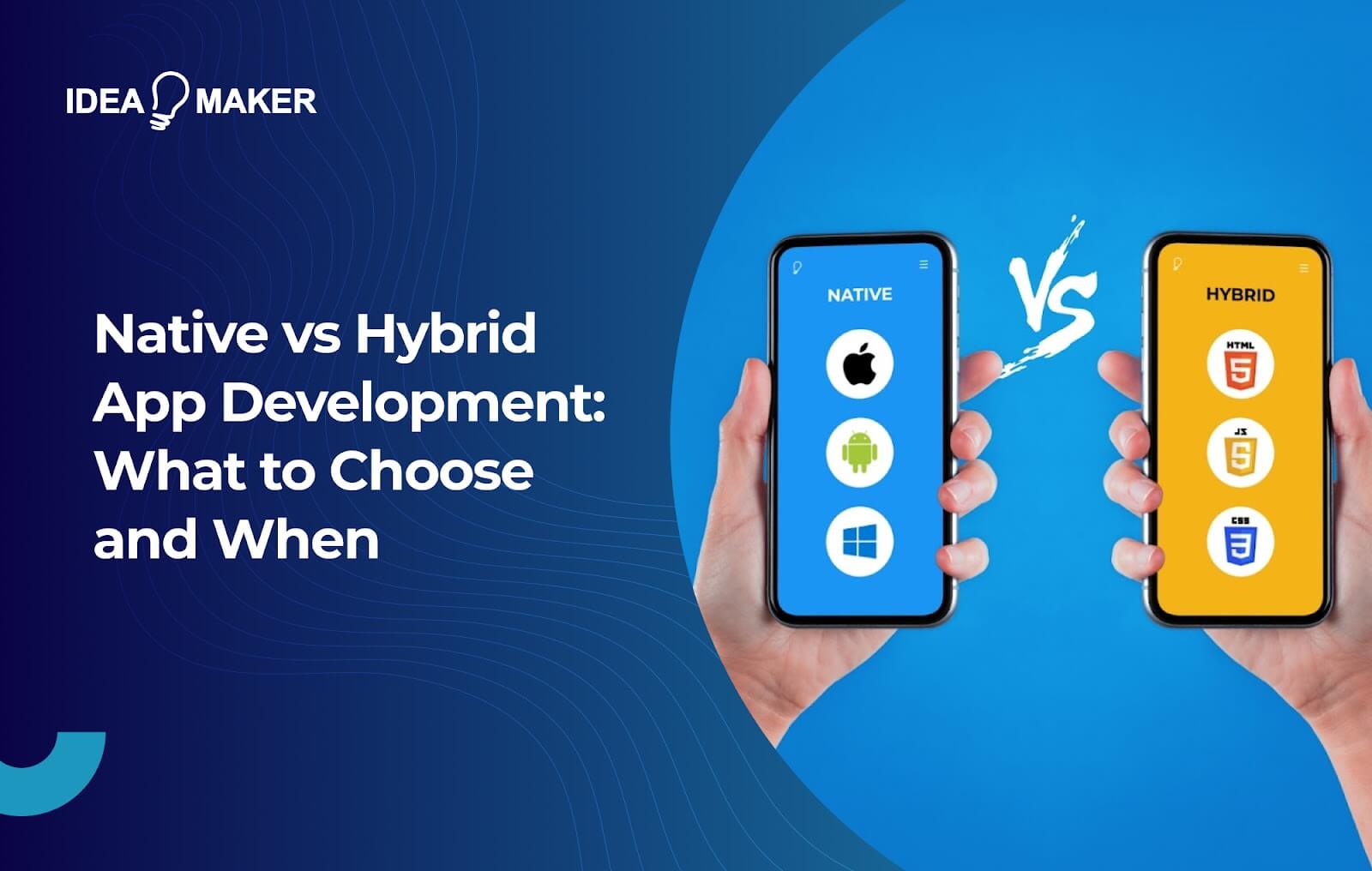 Ideamaker - Native vs Hybrid App Development What to Choose and When