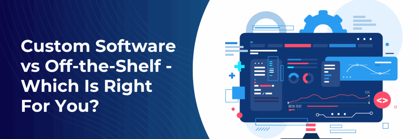 Custom Software vs Off-the-Shelf - Which Is Right For You